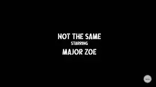 Major Zoe - Not The Same [Official Video]