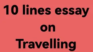 10 lines essay on traveling/essay on traveling/paragraph on traveling/importance of traveling/travel
