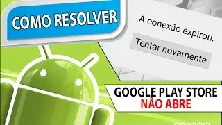 Google Play Store N&atilde;o Abre - A Conex&atilde;o Expirou [como resolver]