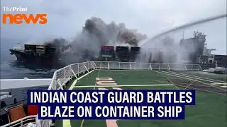 Indian Coast Guard battles blaze on container ship off Kerala coast
