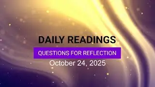 Questions for Reflection for October 24, 2025 HD
