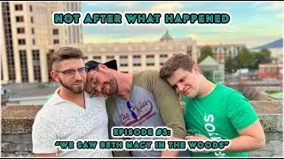 NAWH - EPISODE #3 (WE SAW BETH MACY IN THE WOODS)