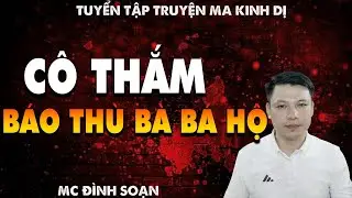 TRUYỆN MA: CÔ THẮM BÁO THÙ BÀ BÁ HỘ  l CHUYỆN MA LÀNG QUÊ - MC ĐÌNH SOẠN