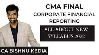 CMA Final | Corporate Financial Reporting (CFR) | New Syllabus 2022 | CA Bishnu Kedia