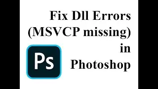 How to fix Photoshop Dll errors | MSVCP missing errors