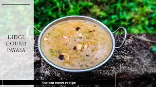 ridge gourd payasa/instant sweet recipe/heerekayi payasa