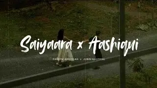 Saiyaara x Aashiqui 2 (Slowed + Reverb) Mashup || Faheem Abdullah x Jubin Nautiyal || heartbreak