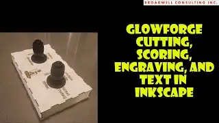 Glowforge and InkScape - Cutting, Scoring, Engraving and Text -  Creating Robot 6-dof Controller Box