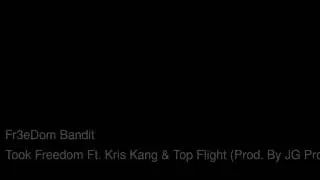 Fr3eDom Bandit - Took Freedom Ft Kris Kang & Top Flight. Prod By JG Productions.
