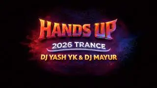 HANDS UP | 2026 TRANCE | DJ YASH YK & DJ MAYUR 