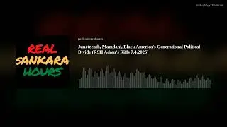 Juneteenth, Mamdani, Black America's Generational Political Divide (RSH Adam's Riffs 7.4.2025)