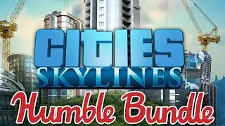 Cities: Skylines Humble Bundle Info