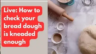 How to check if your bread dough is kneaded enough