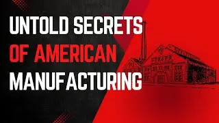The Untold Secrets of US Manufacturing