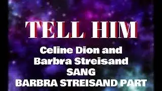 TELL HIM KARAOKE DUET (BARBRA STREISAND PART ONLY)