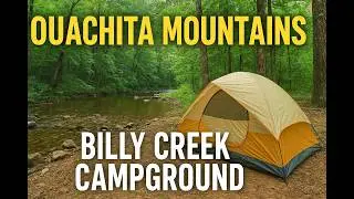 Hidden Gem in the Ouachita Mountains 🌲 | Billy Creek Campground