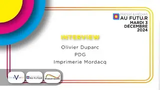 Interview Imprimerie Mordacq - Presse & M&eacute;dias au Futur 2024