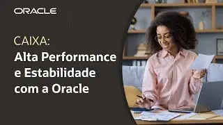 Caixa otimiza opera&ccedil;&otilde;es financeiras em at&eacute; 90% com a Oracle Cloud