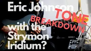 Eric Johnson tone with the Strymon Iridium || Tone Breakdown