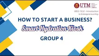 How to Start a Business: Smart Hydration Kiosk (UBSS 1032 - Group 4)