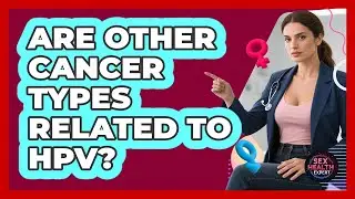 Are Other Cancer Types Related To HPV?