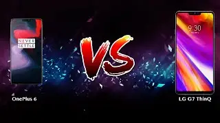 OnePlus 6 vs LG G7 ThinQ   - Phone battle