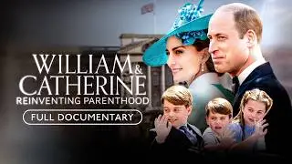 William & Catherine: Reinventing Parenthood | Full Film