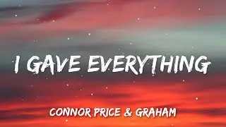 Connor Price & GRAHAM - I Gave Everything (Lyrics)