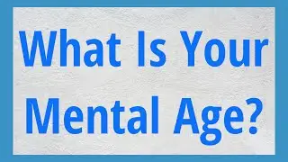 What is your mental age? - How old are you mentaly?