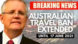 BREAKING NEWS: AUSTRALIA EXTENDS INTERNATIONAL TRAVEL BAN AGAIN FOR THREE MONTHS TILL JUNE