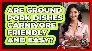 Are Ground Pork Dishes Carnivore Friendly And Easy?