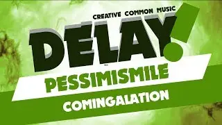 Pessimismile - Comingalation [Delay! Creative Commons Music]