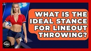 What Is The Ideal Stance For Lineout Throwing? - The Rugby Pros