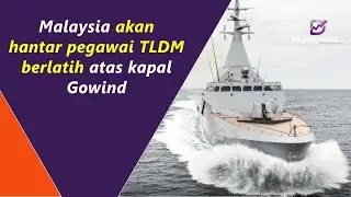 Malaysia akan hantar pegawai TLDM berlatih atas kapal Gowind