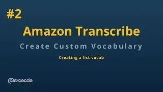 Creating custom vocabulary - Improving Amazon Transcribe Recognition p2