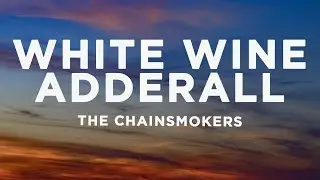 The Chainsmokers - White Wine & Adderall (Lyrics) ft. Beau Nox
