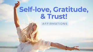 Self-love, Gratitude & Trust Affirmations! (Reprogram your mind)