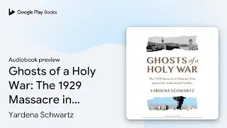 Ghosts of a Holy War: The 1929 Massacre in&hellip; by Yardena Schwartz &middot; Audiobook preview