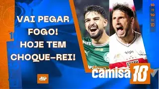 É HOJE! PALMEIRAS E SÃO PAULO FAZEM CLÁSSICO QUENTE; AMANHÃ TEM CORINTHIANS E FLA-FLU! | CAMISA 10