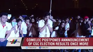 TOMASINEWS: Comelec postpones announcement of CSC election results once more