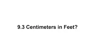 9.3 cm in feet? How to Convert 9.3 Centimeters(cm) in Feet?