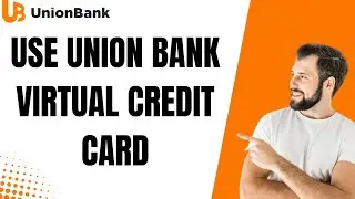 How to Use Union Bank Virtual Credit Card (Step-by-Step Guide)
