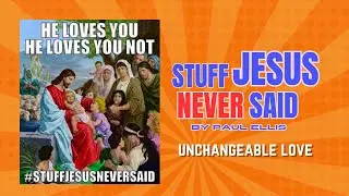 L10 He Loves You, He Loves You Not | Unchangeable Love Revealed in Christ