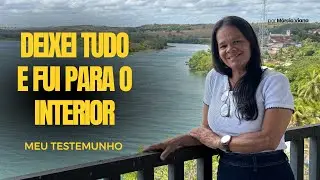 Meu Testemunho - Deixei tudo e fui para o interior