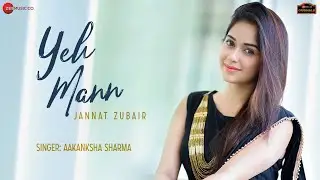 Yeh Mann - Jannat Zubair | Aakanksha Sharma | Kapil Jangir | Dhanraj Dadhich | Zee Music Originals