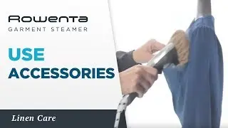 How to use the accessories for an optimized result? | GARMENT STEAMER | Rowenta