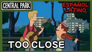 Too Close - Central Park - ESPAÑOL LATINO