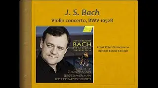 Bach, Violin Concerto in d, BWV 1052R - Video Score . Frank Peter Zimmermann