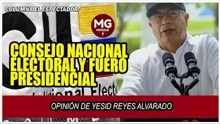CONSEJO NACIONAL ELECTORAL Y FUERO PRESIDENCIAL 🔴 Opini&oacute;n de Yesid Reyes Alvarado