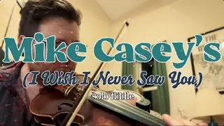 &ldquo;Mike Casey&rsquo;s&rdquo; - solo fiddle (reel)